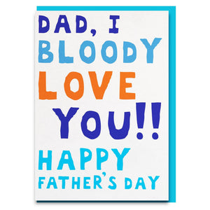 Sweet "dad I bloody love you" fathers day card