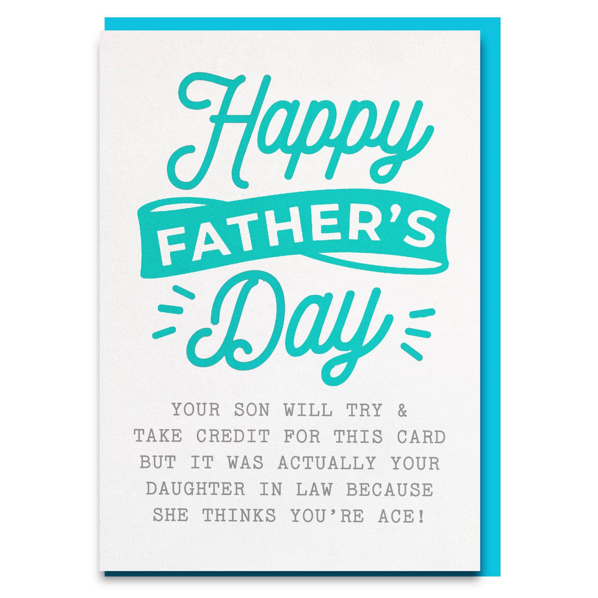Funny your son will try and take credit for this card but it was actually your daughter in law because she thinks your ace father's day card