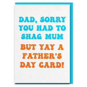 Funny Rude "Dad, sorry you had to shag Mum" Father's Day card 